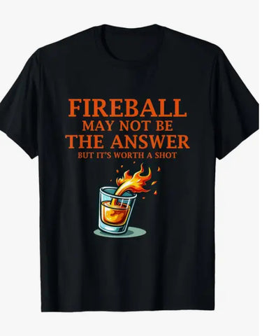Fireball May Not Be the Answer Tee