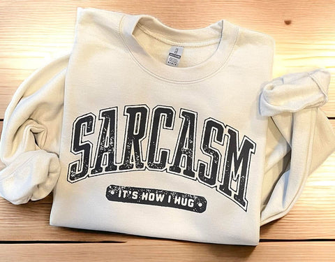 Sarcasm It’s How I Hug Sweatshirt